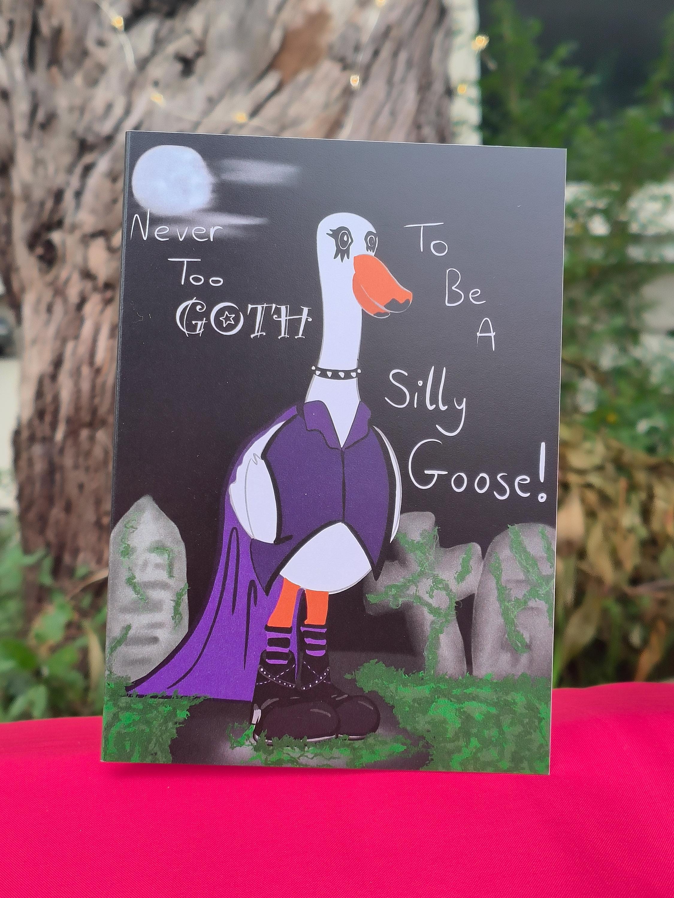 Goth Goose Greeting Card – “Never Too Goth to Be a Silly Goose”