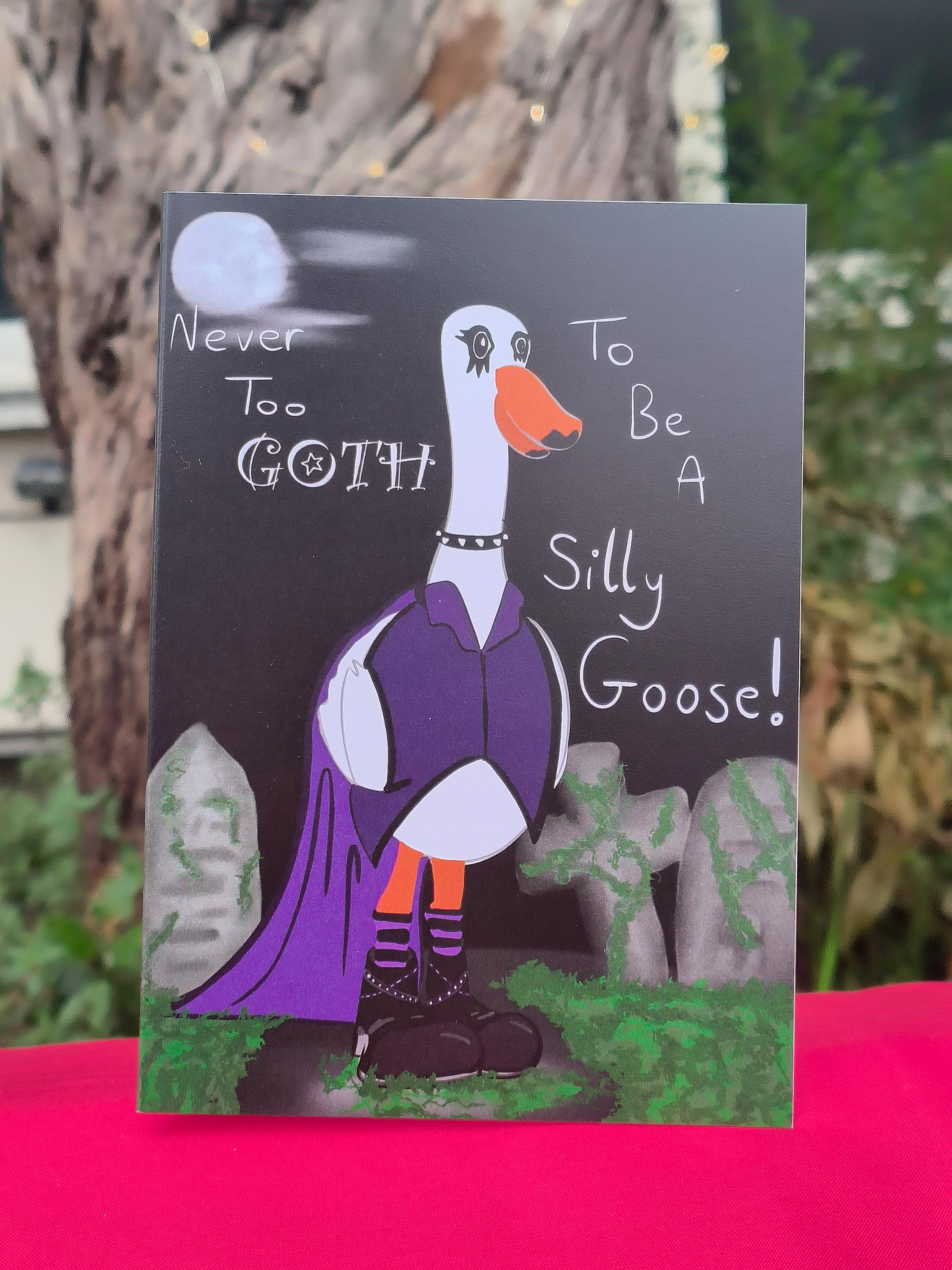 Goth Goose Greeting Card – “Never Too Goth to Be a Silly Goose”